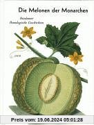 Die Melonen der Monarchen: Potsdamer Pomologische Geschichten